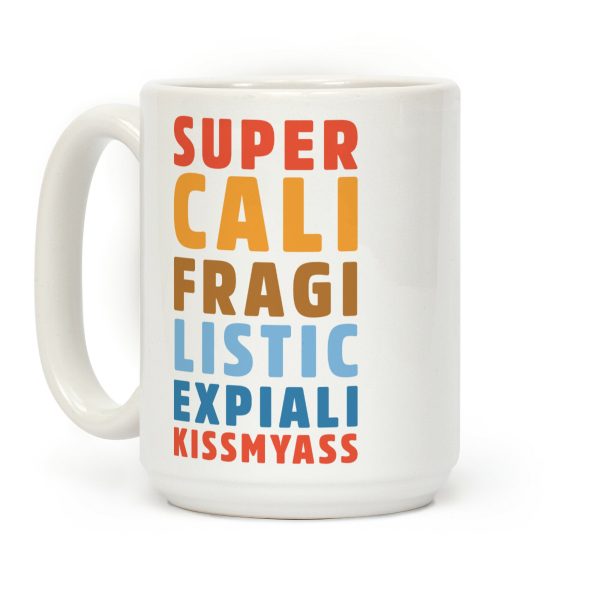 Supercalifragilistic Expiali Kissmyass Coffee Mug Supercalifragilistic Expiali Kissmyass Coffee Mug