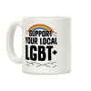 Support Your Local LGBT+ Coffee Mug Support Your Local LGBT+ Coffee Mug