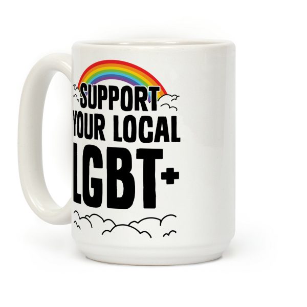 Support Your Local LGBT+ Coffee Mug Support Your Local LGBT+ Coffee Mug