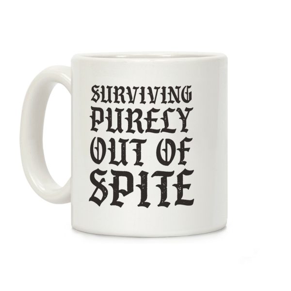 Surviving Purely Out Of Spite Coffee Mug Surviving Purely Out Of Spite Coffee Mug