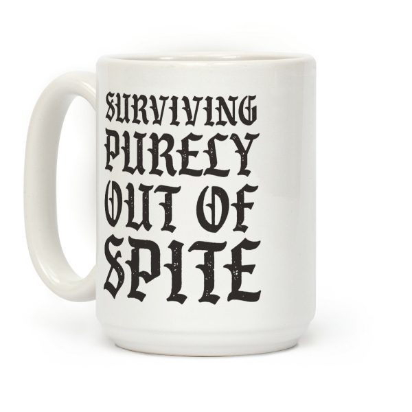 Surviving Purely Out Of Spite Coffee Mug Surviving Purely Out Of Spite Coffee Mug