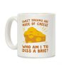 Sweet Dreams Are Made Of Cheese Coffee Mug Sweet Dreams Are Made Of Cheese Coffee Mug