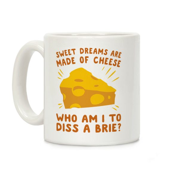 Sweet Dreams Are Made Of Cheese Coffee Mug Sweet Dreams Are Made Of Cheese Coffee Mug