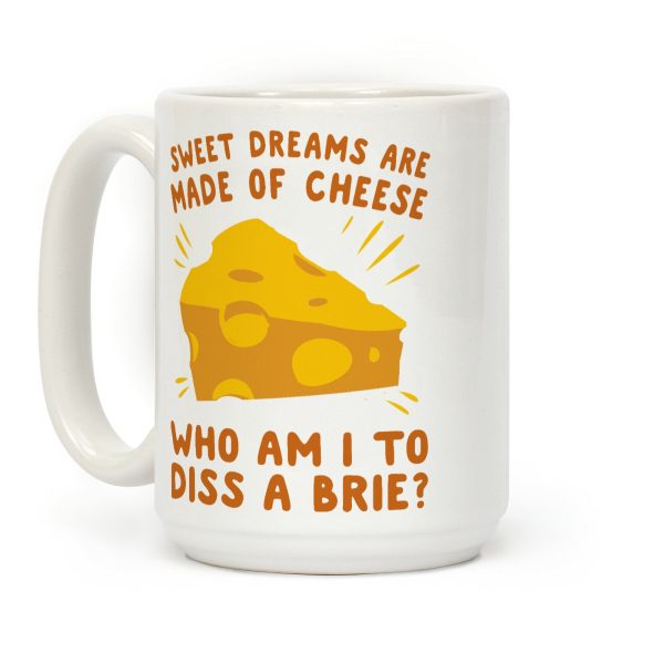 Sweet Dreams Are Made Of Cheese Coffee Mug Sweet Dreams Are Made Of Cheese Coffee Mug