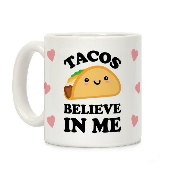 Tacos Believe In Me Coffee Mug Tacos Believe In Me Coffee Mug