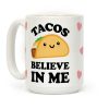 Tacos Believe In Me Coffee Mug Tacos Believe In Me Coffee Mug
