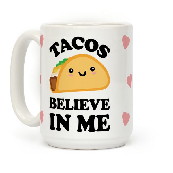Tacos Believe In Me Coffee Mug Tacos Believe In Me Coffee Mug