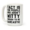 Tact Is For Coffee Mug