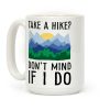 Take A Hike Don't Mind If I Do Coffee Mug Take A Hike Don't Mind If I Do Coffee Mug