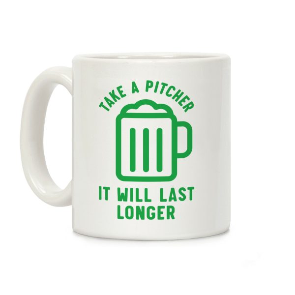 Take a Pitcher It Will Last Longer Coffee Mug Take a Pitcher It Will Last Longer Coffee Mug