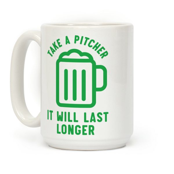 Take a Pitcher It Will Last Longer Coffee Mug Take a Pitcher It Will Last Longer Coffee Mug