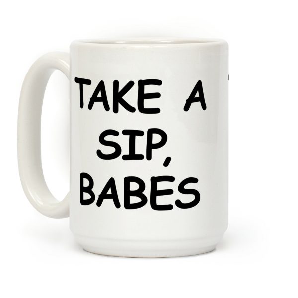 Take A Sip Babes Coffee Mug Take A Sip Babes Coffee Mug