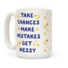 Take Chances Make Mistakes Get Messy Coffee Mug