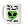 Take Me Far Away From Here Coffee Mug