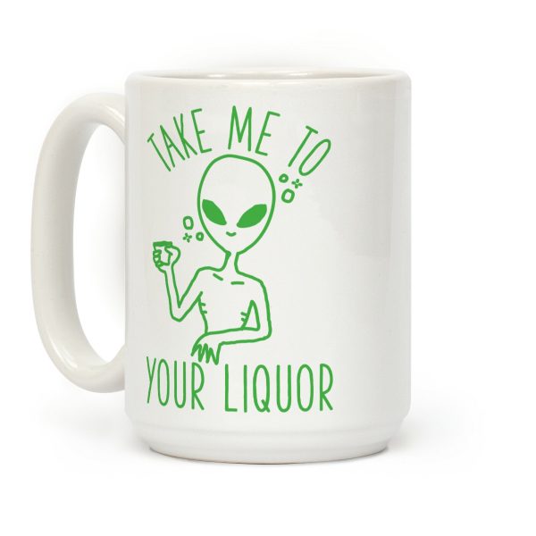Take Me To Your Liquor Coffee Mug Take Me To Your Liquor Coffee Mug