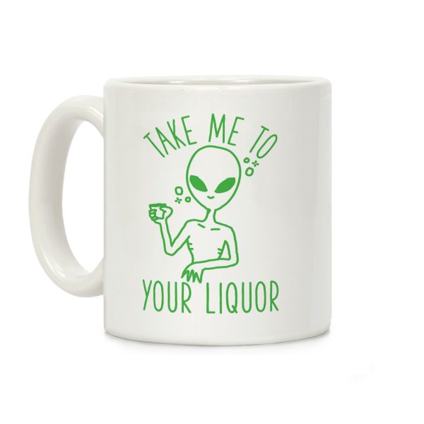 Take Me To Your Liquor Coffee Mug Take Me To Your Liquor Coffee Mug