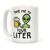 Take Me To Your Liter Alien Beer Parody Coffee Mug Take Me To Your Liter Alien Beer Parody Coffee Mug