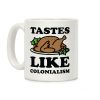 Tastes Like Colonialism Coffee Mug Tastes Like Colonialism Coffee Mug