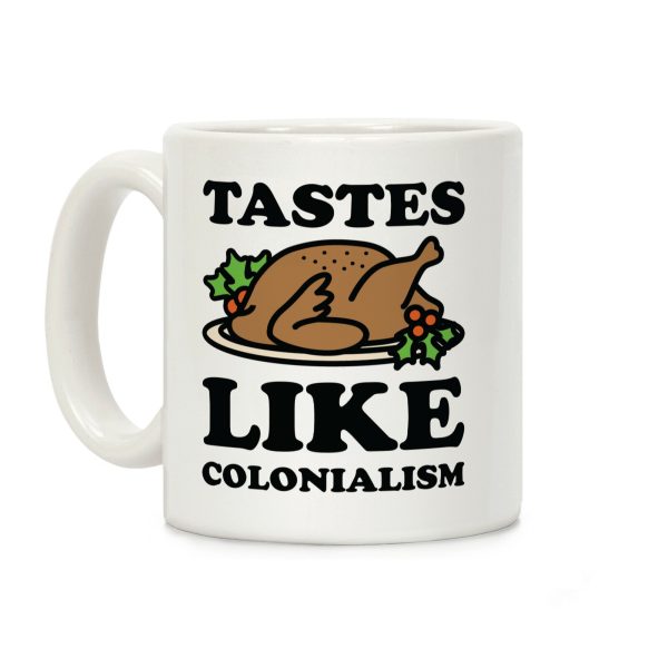Tastes Like Colonialism Coffee Mug Tastes Like Colonialism Coffee Mug