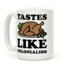 Tastes Like Colonialism Coffee Mug Tastes Like Colonialism Coffee Mug