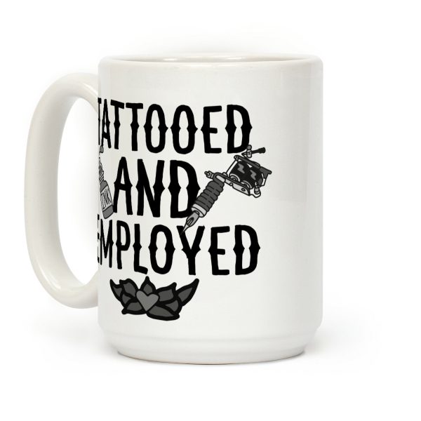 Tattooed and Employed Coffee Mug Tattooed and Employed Coffee Mug