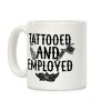 Tattooed and Employed Coffee Mug Tattooed and Employed Coffee Mug
