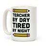Teacher By Day Tired By Night Coffee Mug Teacher By Day Tired By Night Coffee Mug