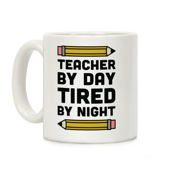 Teacher By Day Tired By Night Coffee Mug Teacher By Day Tired By Night Coffee Mug