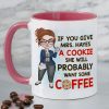 Teacher If You Give A Cookie She Will Probably Wants Some Coffee Personalized Mug Teacher If You Give A Cookie She Will Probably Wants Some Coffee Personalized Mug