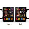 Teacher Life Got Me Feelin' - Personalized Mug Teacher Life Got Me Feelin' - Personalized Mug