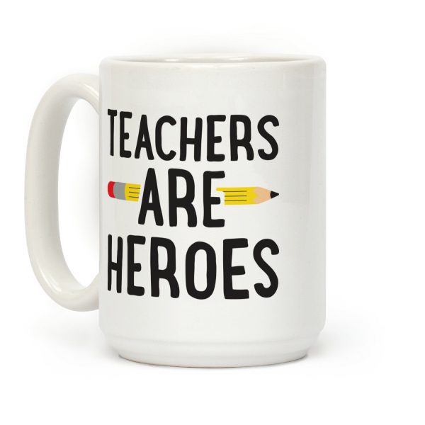 Teachers Are Heroes Coffee Mug Teachers Are Heroes Coffee Mug