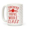 Teachers Have More Class Coffee Mug Teachers Have More Class Coffee Mug
