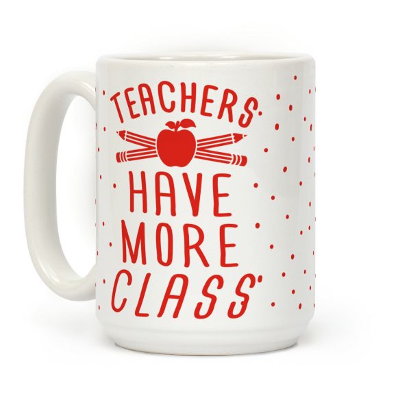 Teachers Have More Class Coffee Mug Teachers Have More Class Coffee Mug