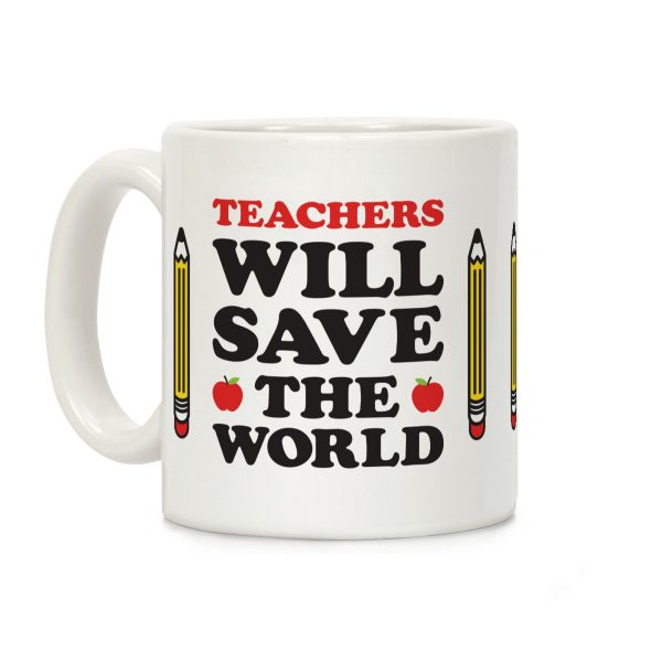 Teachers Will Save The World Coffee Mug Teachers Will Save The World Coffee Mug