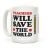 Teachers Will Save The World Coffee Mug Teachers Will Save The World Coffee Mug