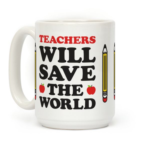 Teachers Will Save The World Coffee Mug Teachers Will Save The World Coffee Mug