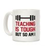 Teaching Is Tough But So Am I Coffee Mug