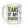 Tears of my Readers Coffee Mug Tears of my Readers Coffee Mug