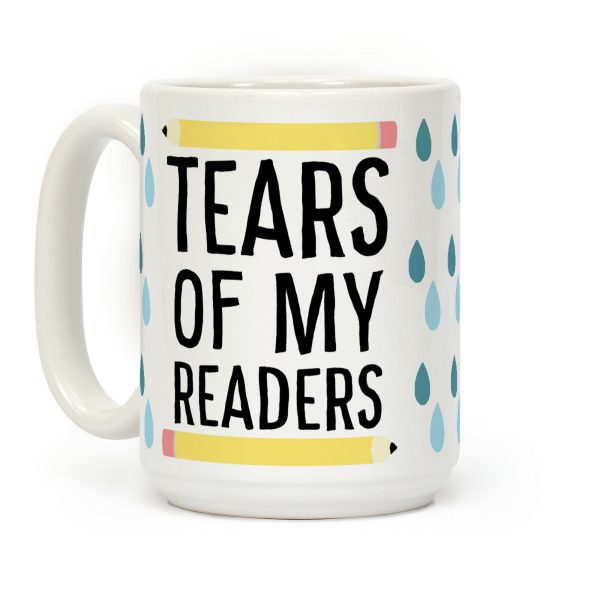 Tears of my Readers Coffee Mug Tears of my Readers Coffee Mug