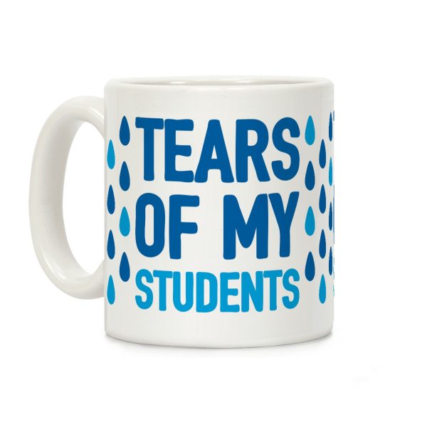 Tears Of My Students Coffee Mug Tears Of My Students Coffee Mug