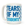 Tears Of My Students Coffee Mug Tears Of My Students Coffee Mug
