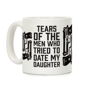 Tears of the Men Who Tried to Date My Daughter Coffee Mug