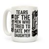 Tears of the Men Who Tried to Date My Daughter Coffee Mug Tears of the Men Who Tried to Date My Daughter Coffee Mug