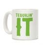Tequilin' It Coffee Mug Tequilin' It Coffee Mug