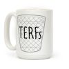 TERFs Are Trash Coffee Mug TERFs Are Trash Coffee Mug