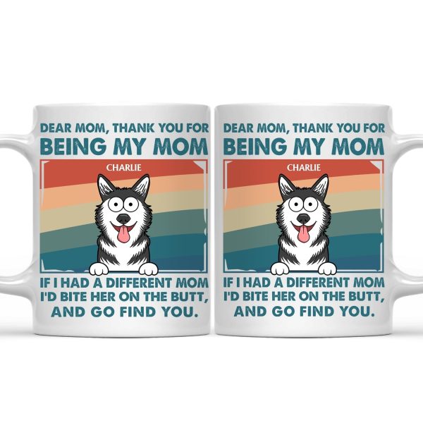 Thank You For Being My Mom - Gift For Dog Lovers, Dog Mom, Dog Dad - Personalized Mug Thank You For Being My Mom - Gift For Dog Lovers, Dog Mom, Dog Dad - Personalized Mug