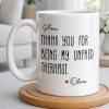 Thank You For Being My Unpaid Therapist - Personalized Custom Coffee Mug - BST540_MG