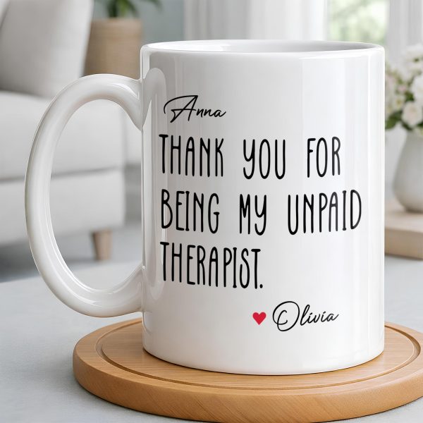 Thank You For Being My Unpaid Therapist - Personalized Custom Coffee Mug - BST540_MG