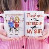 Thank You For Putting Up With My Sh!t, Best Friend Drinking White Mug Gift Thank You For Putting Up With My Sh!t, Best Friend Drinking White Mug Gift