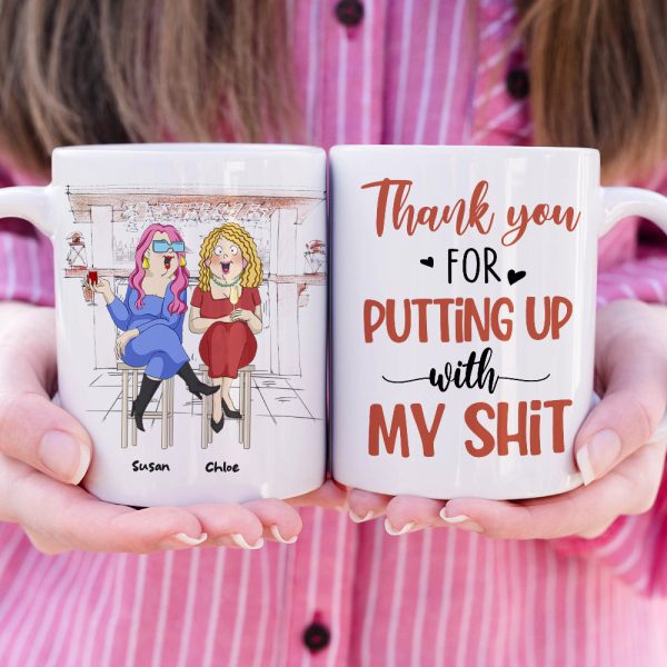 Thank You For Putting Up With My Sh!t, Best Friend Drinking White Mug Gift Thank You For Putting Up With My Sh!t, Best Friend Drinking White Mug Gift